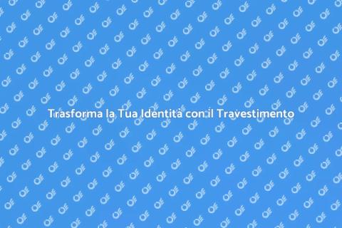 Il Potere del Travestimento
