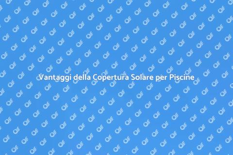 Copertura Solare per Piscine Fuori Terra