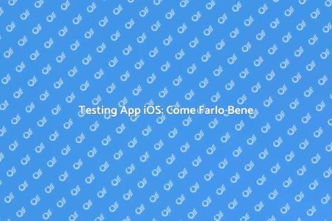 Testare Applicazioni iOS: Guida Essenziale