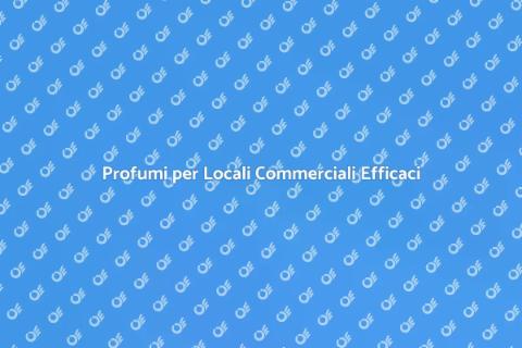 Deodorare i Locali Commerciali con Stile