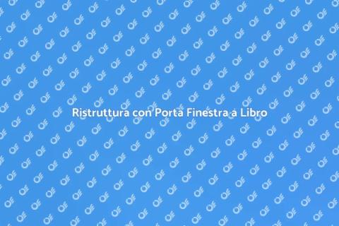 Porta Finestra a Libro: Ristruttura Ora