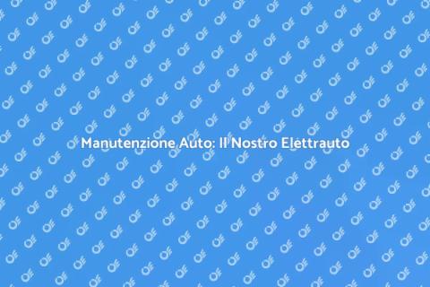 Elettrauto: Servizi per la tua Auto
