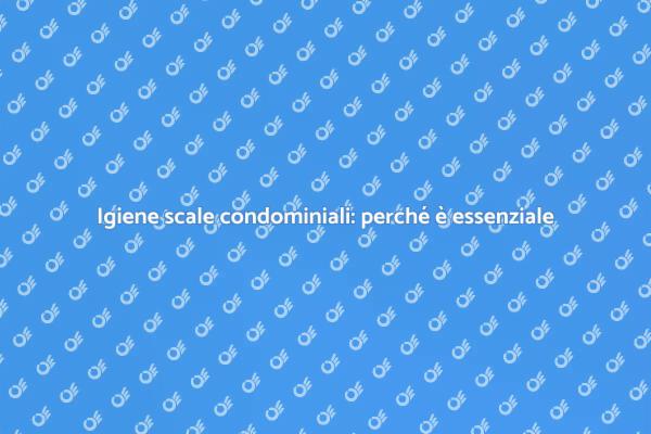 Scale condominiali: pulizia e sicurezza