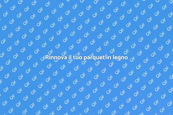 Trasforma il tuo parquet in legno