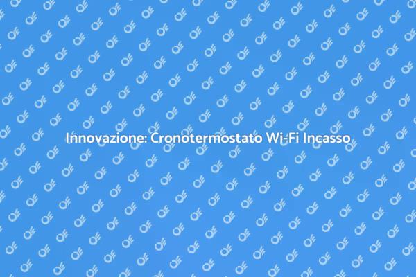 Comfort Domestico con Cronotermostato Wi-Fi