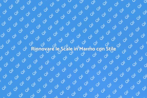 Rinnova il Design delle Scale in Marmo