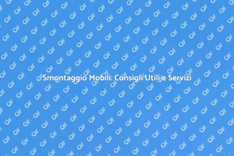 Smontaggio Mobili: Guida Completa e Facile