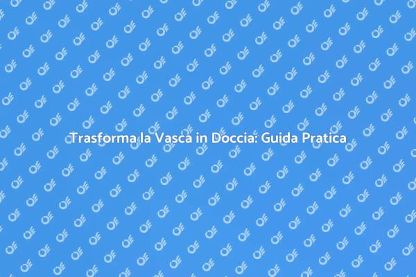Ristrutturazione Bagno: Doccia al Posto di Vasca