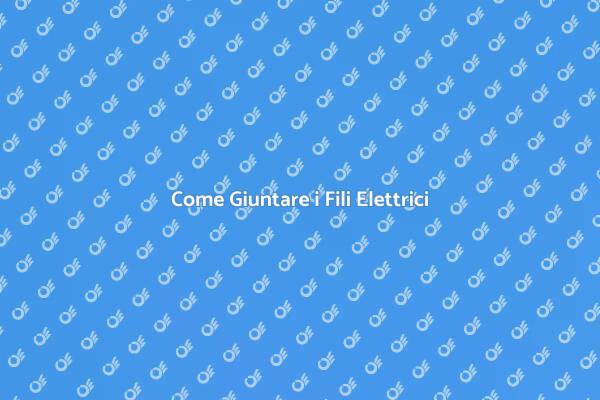 Tecniche per Giuntare Fili Elettrici