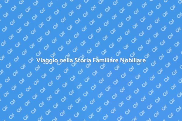 Esplora la Tua Storia Familiare Nobiliare