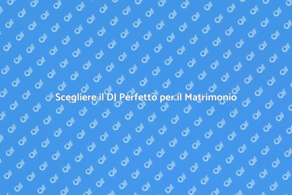 Come Scegliere un DJ per il Matrimonio