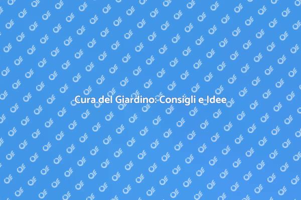 Manutenzione del Giardino: Segreti e Suggerimenti