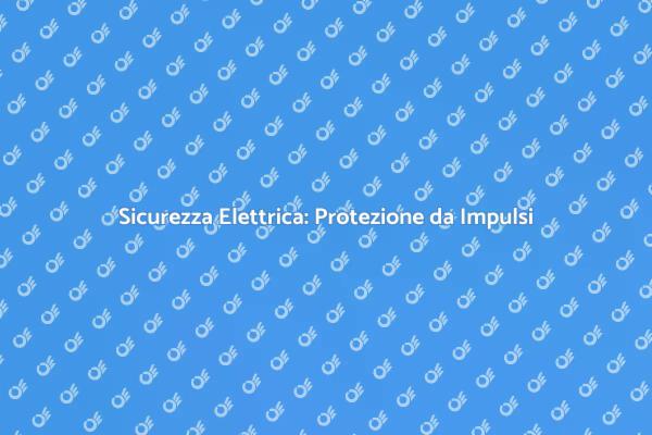 Protezione Elettrica per Impianti Sicuri