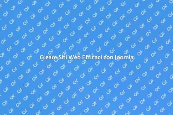 Joomla: La Chiave per Siti Web di Successo