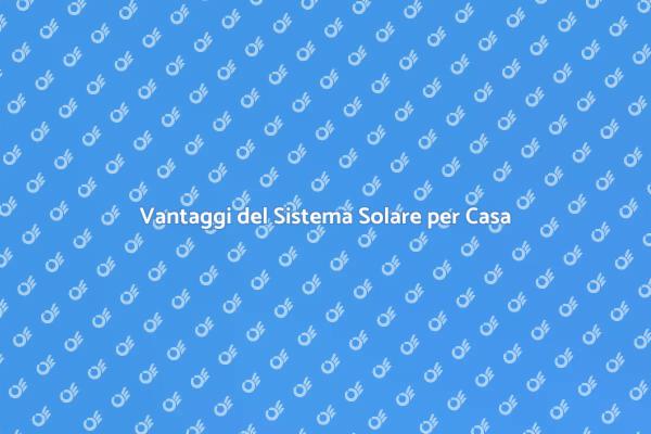 Vantaggi del Sistema Solare Residenziale
