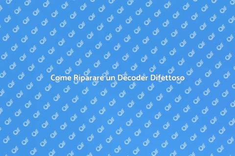 Riparare un Decoder Non Funzionante