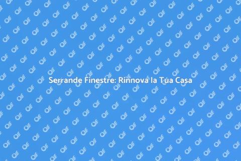 Sostituzione Serrande Finestre Efficace