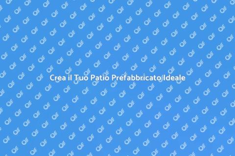 Patio Prefabbricato: Trasforma il Tuo Giardino