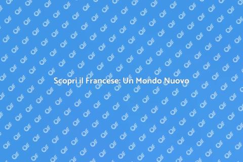 Imparare il Francese: Nuove Opportunità
