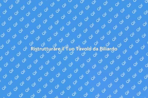 Rinnova il Tuo Tavolo da Biliardo