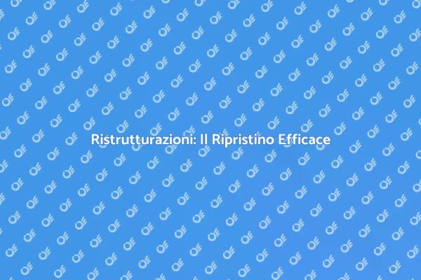 Ristrutturazioni e Ripristino del Sistema