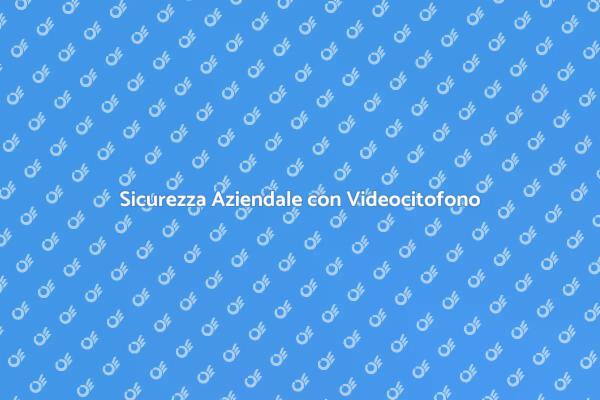 Videocitofono: Innovazione per Aziende