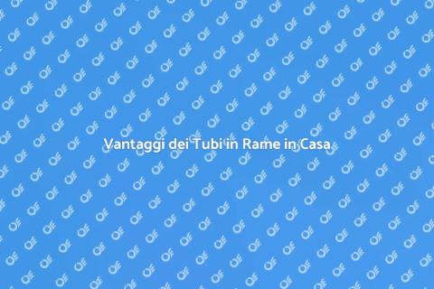 Tubi in Rame per Distribuzione Acqua