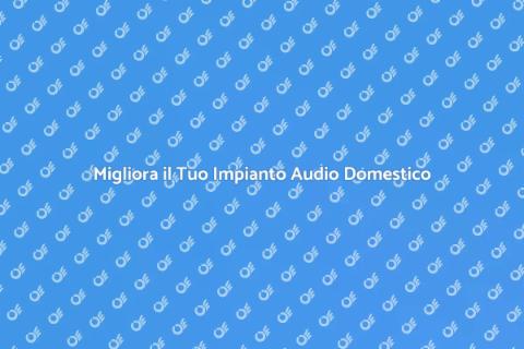 Aggiornamento Impianto Audio Domestico