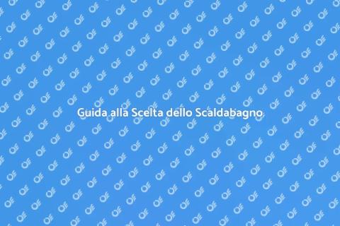 Scegliere il Miglior Scaldabagno