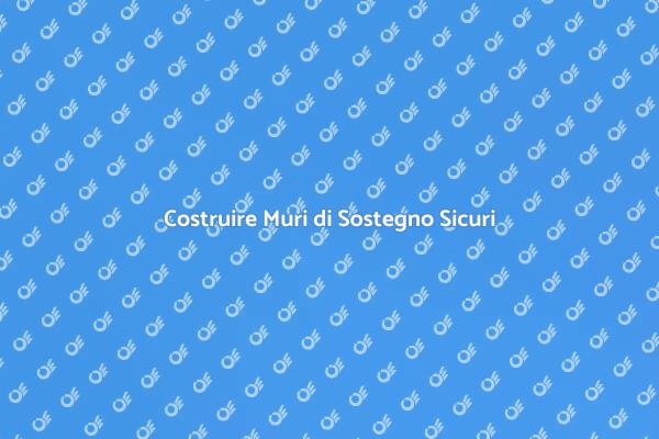 Muri di Sostegno: Guida alla Costruzione