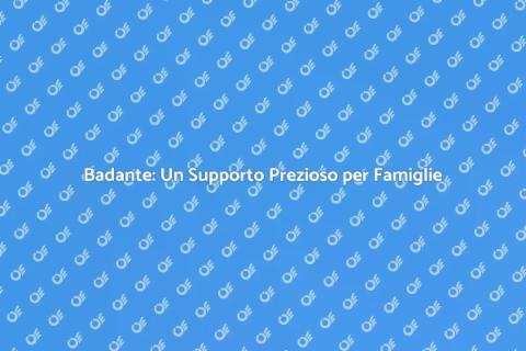 Badante: Assistenza e Supporto Essenziale
