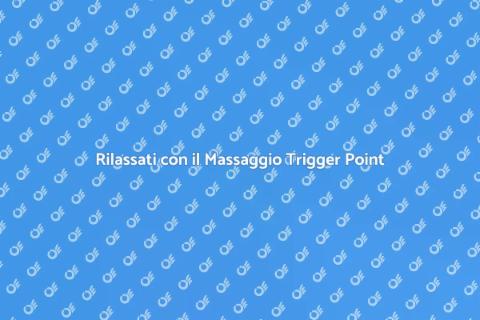 Massaggio Trigger Point: Benessere Muscolare