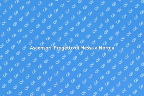 Messa a Norma Ascensore: Sicurezza Prima