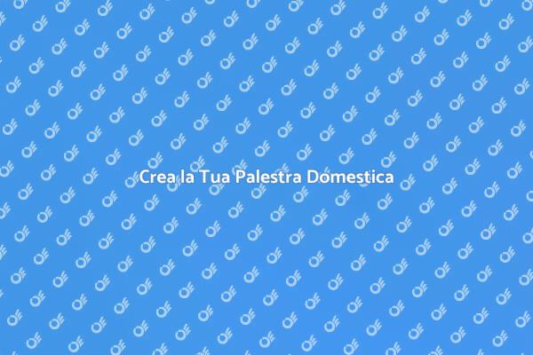 Trasforma la Tua Casa in Palestra