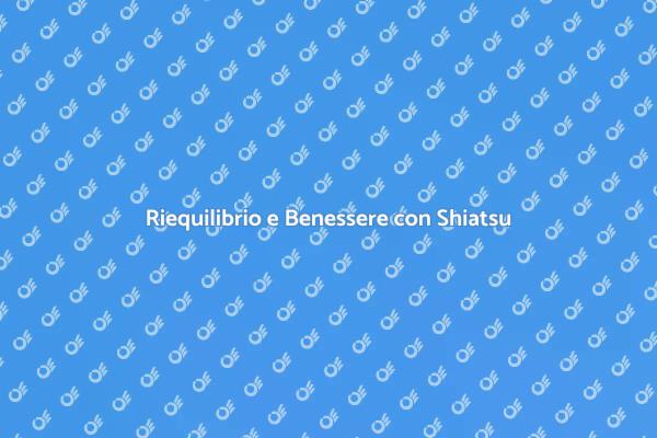 Shiatsu: il Massaggio che Riequilibra