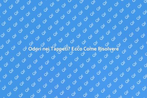 Rimuovere Odori dai Tappeti: Guida