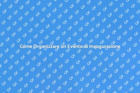 Inaugurazione: Organizza il Tuo Evento