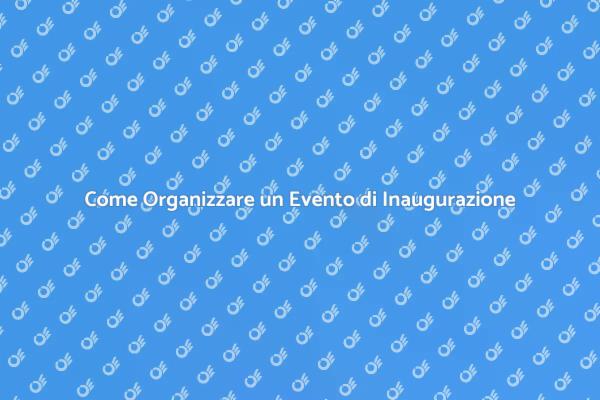Organizza il Tuo Evento di Inaugurazione