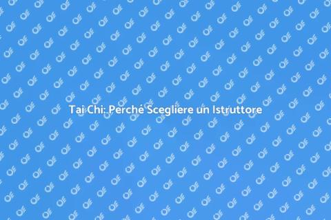 Vantaggi del Tai Chi con Istruttore