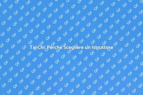 Tai Chi: Istruzione e Benessere