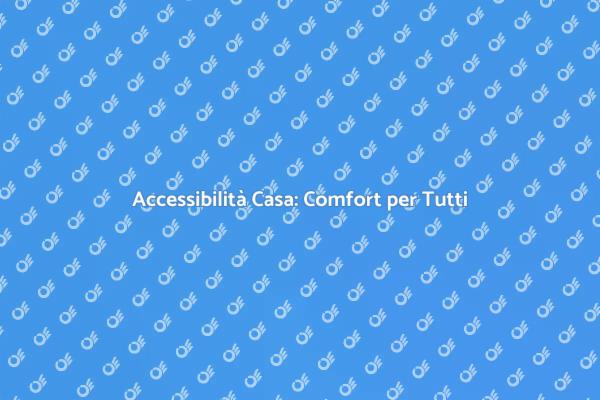Accessibilità: Un Imperativo per il Comfort