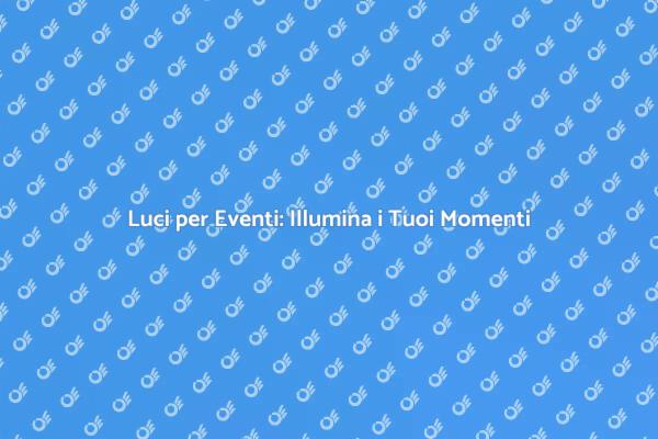Trasforma il Tuo Evento con Luci