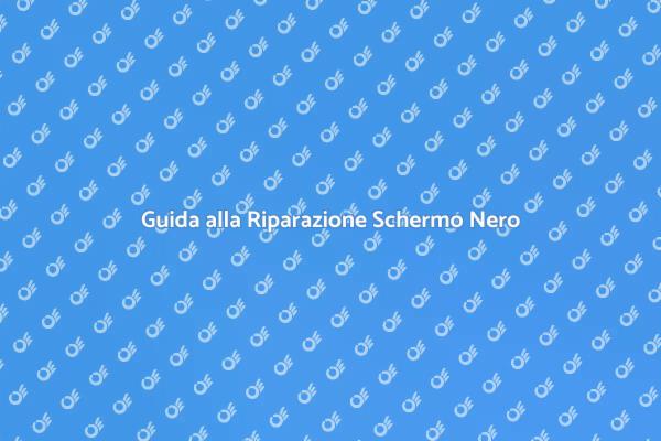 Risolvi il Problema dello Schermo Nero