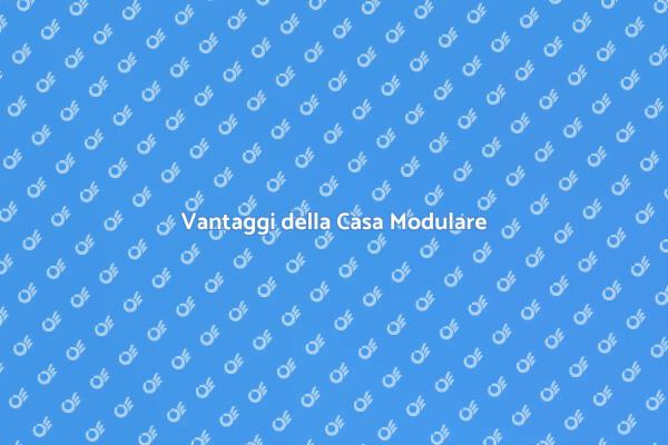 Casa Modulare: Innovazione e Sostenibilità
