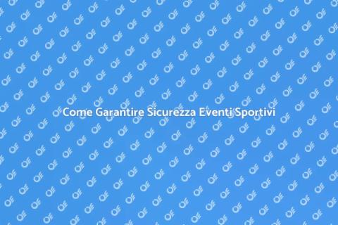 Sicurezza Eventi Sportivi: Guida Pratica