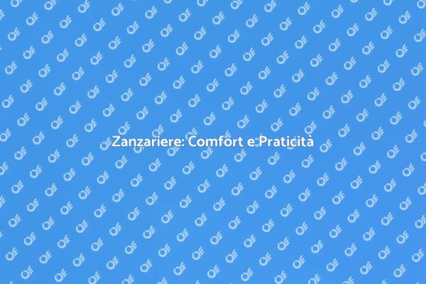 Zanzariere: La Soluzione per il Comfort