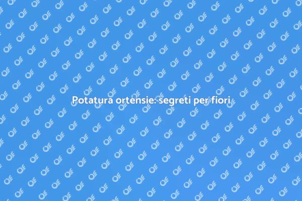 Migliora il tuo giardino con le ortensie