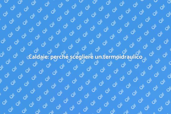 Termoidraulico: chiave per il comfort domestico