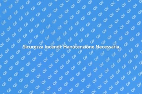 Manutenzione Sistemi Spegnimento Incendi