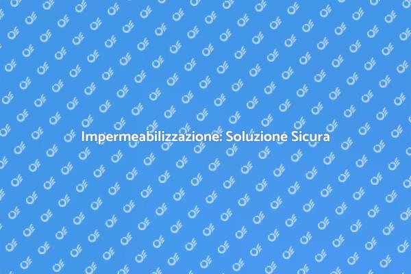Impermeabilizzazione: Mantieni la Tua Casa Asciutta